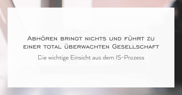 Die wichtige Einsicht aus dem IS-Prozess: Abhören bringt nichts und führt zu einer total überwachten Gesellschaft