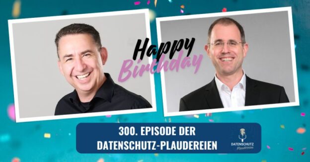 300 Episoden Datenschutzplaudereien